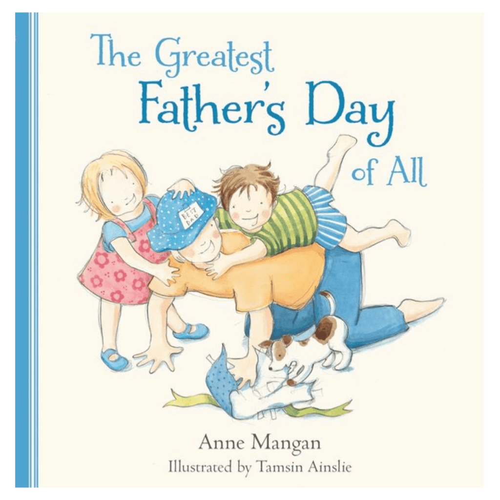 Angus & Robertson 3 Plus Greatest Father's Day of All - Anne Mangan, Tamsin Ainslie