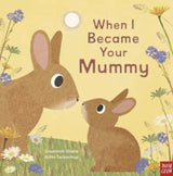 Nosy Crow 12 Months Plus When I Became Your Mummy BB - S Shane, B Teckentrup