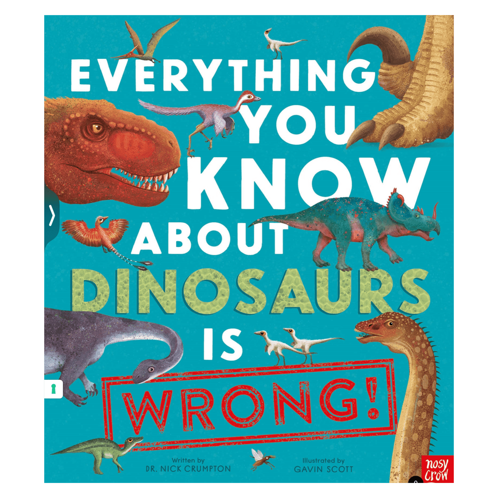 Nosy Crow 7 Plus Everything You Know About Dinosaurs ....! - Crompton, Scott