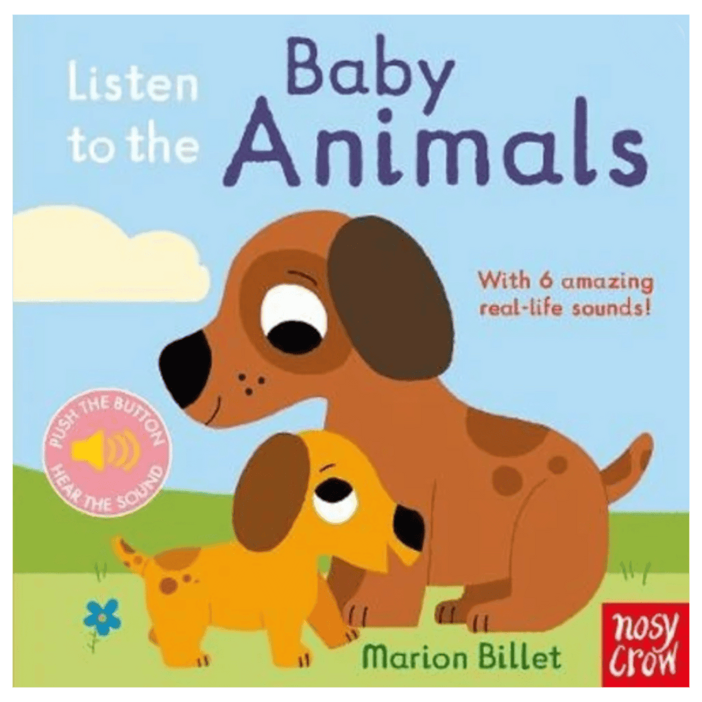 Nosy Crow 6 Mths Plus Listen to the Baby Animals - Marion Billet