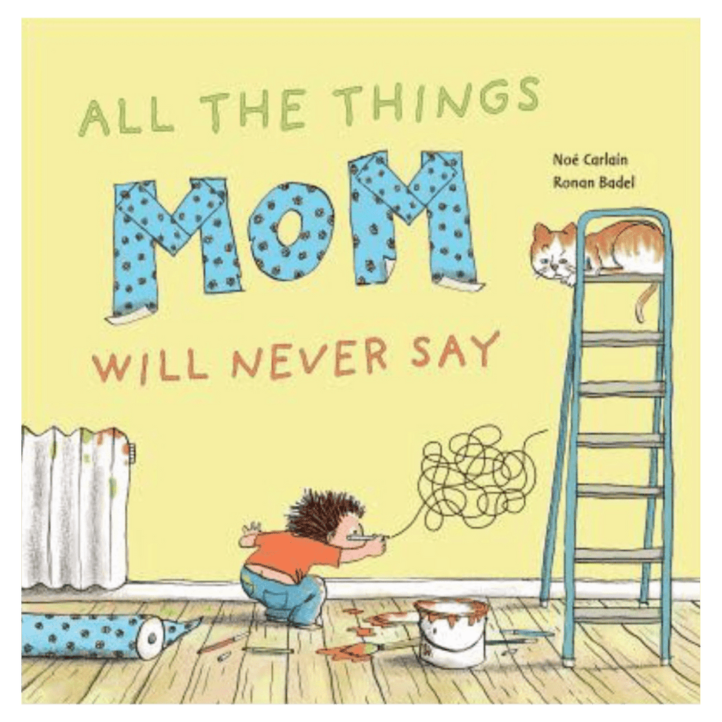 Schiffer Kids 4 Plus All The Things Mom Will Never Say - Noé Carlain, Ronan Badel