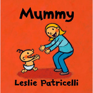 Walker Books 6 Mths Plus Mummy - Leslie Patricelli